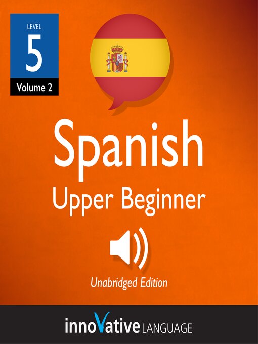 Title details for Learn Spanish: Level 5: Upper Beginner Spanish, Volume 2 by Innovative Language Learning, LLC - Available